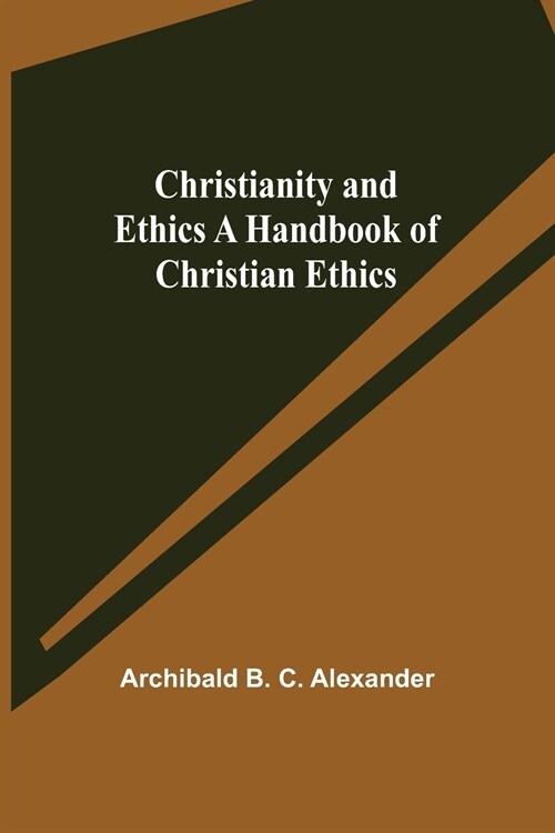 Christianity and Ethics A Handbook of Christian Ethics (Paperback)