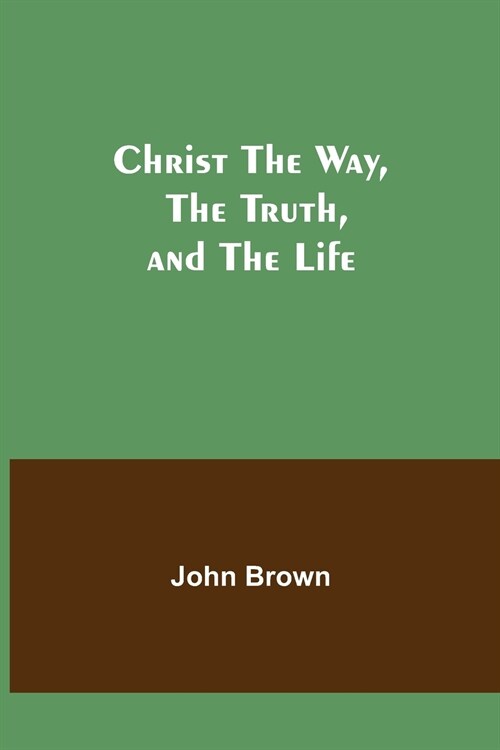 Christ The Way, The Truth, and The Life (Paperback)