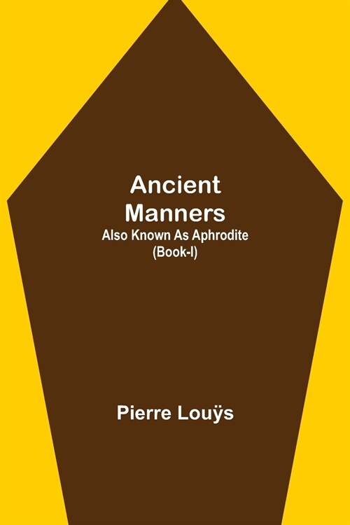 Ancient Manners; Also Known As Aphrodite (Book-I) (Paperback)