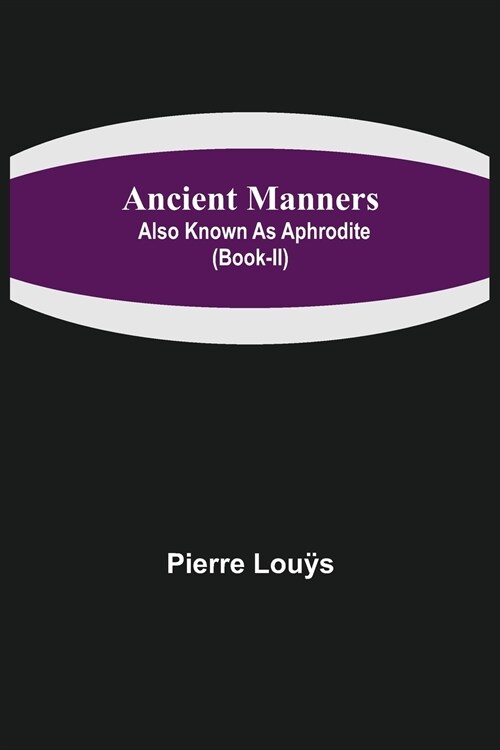 Ancient Manners; Also Known As Aphrodite (Book-II) (Paperback)