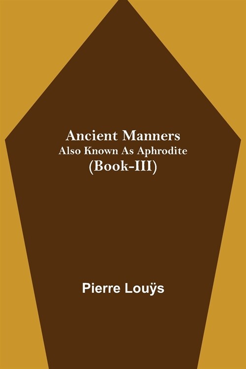 Ancient Manners; Also Known As Aphrodite (Book-III) (Paperback)