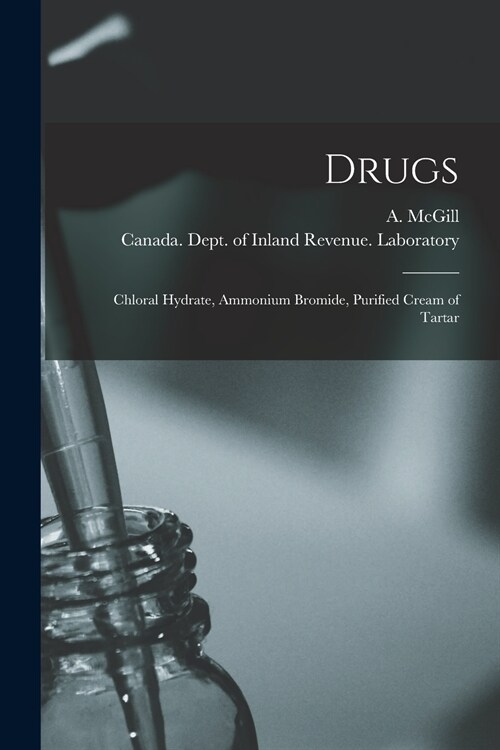 Drugs [microform]: Chloral Hydrate, Ammonium Bromide, Purified Cream of Tartar (Paperback)
