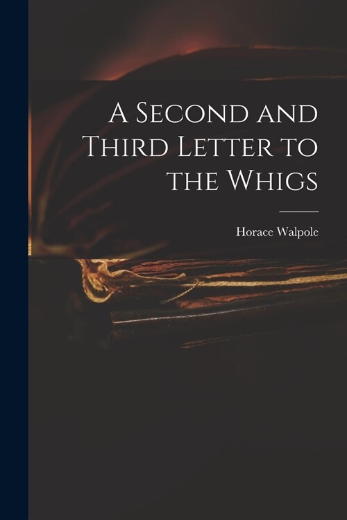 A Second and Third Letter to the Whigs (Paperback)