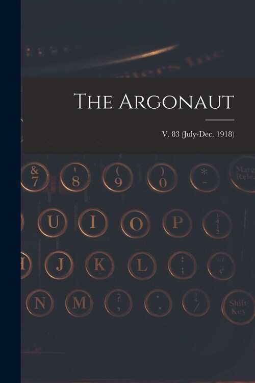 The Argonaut; v. 83 (July-Dec. 1918) (Paperback)