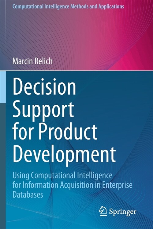 Decision Support for Product Development: Using Computational Intelligence for Information Acquisition in Enterprise Databases (Paperback, 2021)