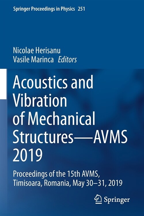 Acoustics and Vibration of Mechanical Structures--Avms 2019: Proceedings of the 15th Avms, Timisoara, Romania, May 30-31, 2019 (Paperback, 2021)