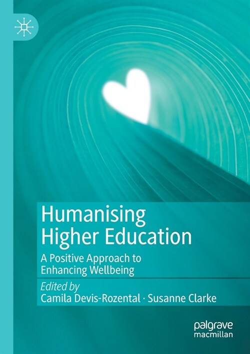 Humanising Higher Education: A Positive Approach to Enhancing Wellbeing (Paperback)
