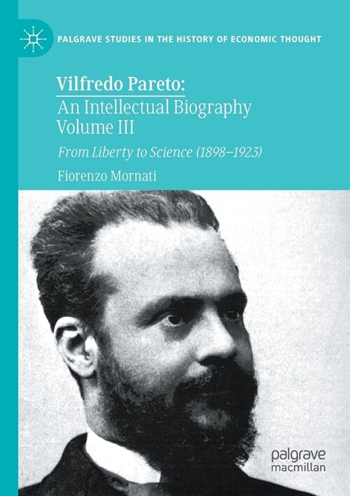 Vilfredo Pareto: An Intellectual Biography Volume III: From Liberty to Science (1898-1923) (Paperback)