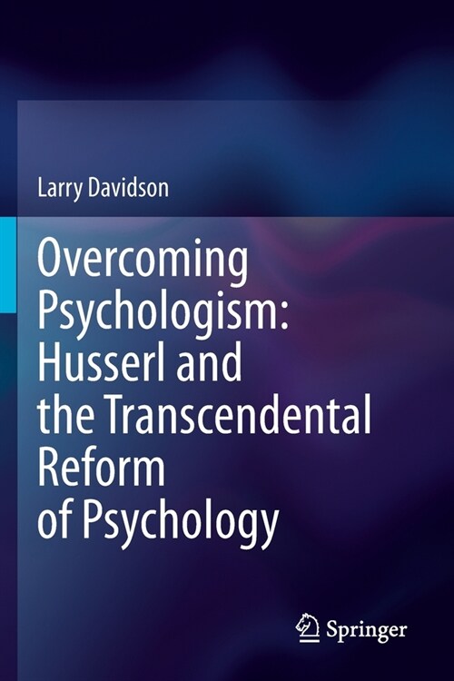 Overcoming Psychologism: Husserl and the Transcendental Reform of Psychology (Paperback)