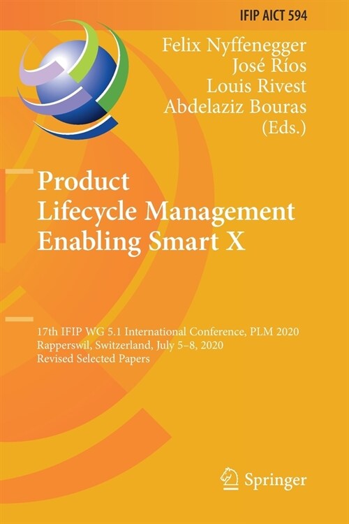 Product Lifecycle Management Enabling Smart X: 17th IFIP WG 5.1 International Conference, PLM 2020, Rapperswil, Switzerland, July 5-8, 2020, Revised S (Paperback)