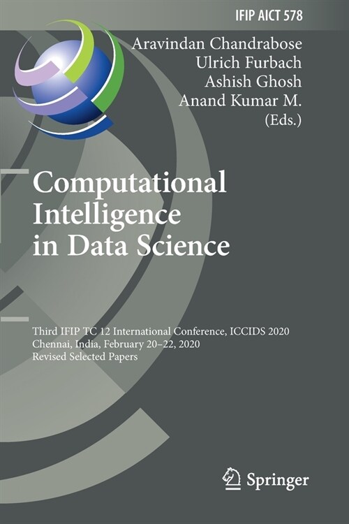 Computational Intelligence in Data Science: Third IFIP TC 12 International Conference, ICCIDS 2020, Chennai, India, February 20-22, 2020, Revised Sele (Paperback)