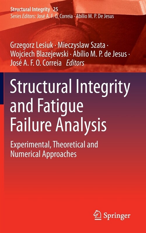 Structural Integrity and Fatigue Failure Analysis: Experimental, Theoretical and Numerical Approaches (Hardcover)