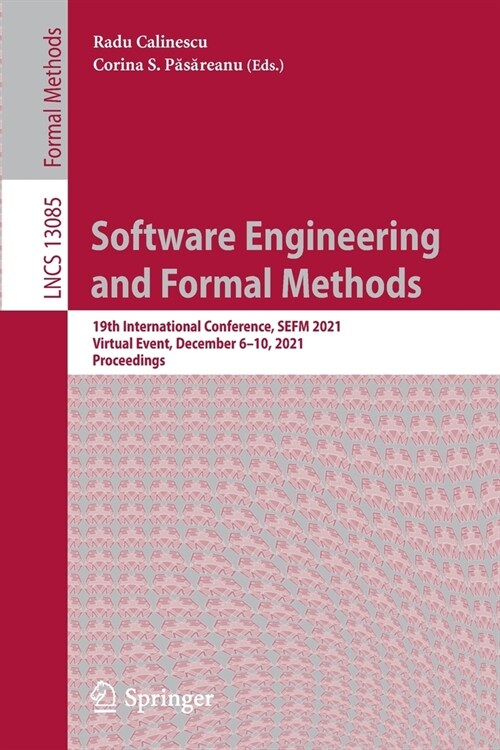 Software Engineering and Formal Methods: 19th International Conference, SEFM 2021, Virtual Event, December 6-10, 2021, Proceedings (Paperback)