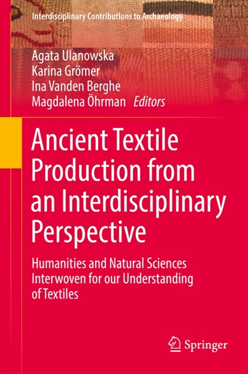 Ancient Textile Production from an Interdisciplinary Perspective: Humanities and Natural Sciences Interwoven for Our Understanding of Textiles (Hardcover, 2022)