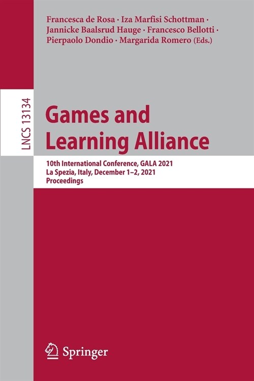 Games and Learning Alliance: 10th International Conference, GALA 2021, La Spezia, Italy, December 1-2, 2021, Proceedings (Paperback)