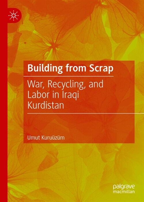 Building from Scrap: War, Recycling, and Labor in Iraqi Kurdistan (Hardcover, 2022)