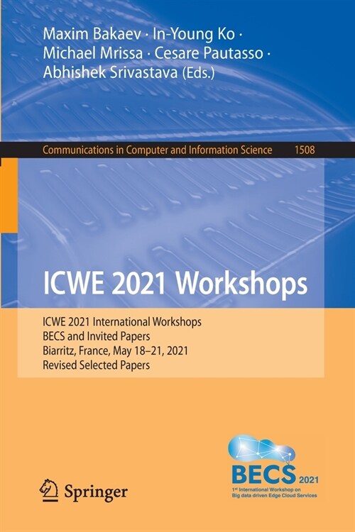 ICWE 2021 Workshops: ICWE 2021 International Workshops, BECS and Invited Papers, Biarritz, France, May 18-21, 2021, Revised Selected Papers (Paperback)