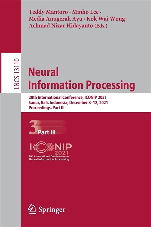 Neural Information Processing: 28th International Conference, ICONIP 2021, Sanur, Bali, Indonesia, December 8-12, 2021, Proceedings, Part III (Paperback)