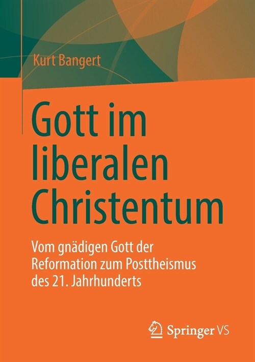Gott im liberalen Christentum: Vom gn?igen Gott der Reformation zum Posttheismus des 21. Jahrhunderts (Paperback)