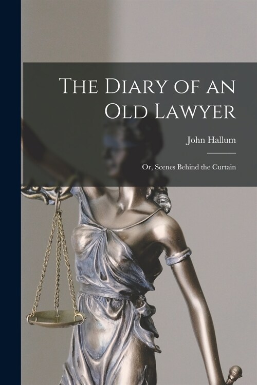 The Diary of an Old Lawyer: or, Scenes Behind the Curtain (Paperback)