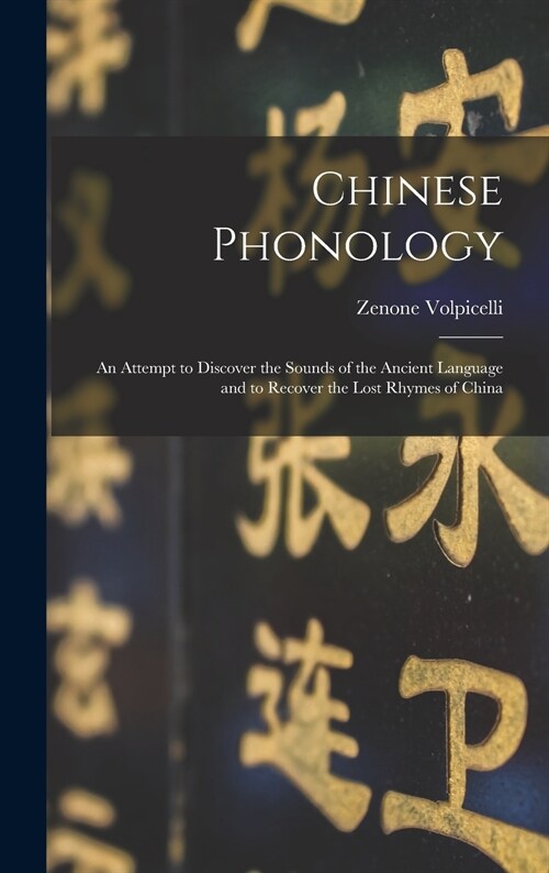 Chinese Phonology: an Attempt to Discover the Sounds of the Ancient Language and to Recover the Lost Rhymes of China (Hardcover)