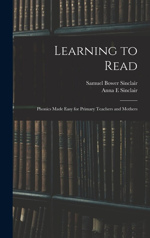 Learning to Read: Phonics Made Easy for Primary Teachers and Mothers (Hardcover)