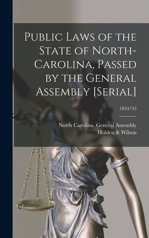 Public Laws of the State of North-Carolina, Passed by the General Assembly [serial]; 1854/55 (Hardcover)