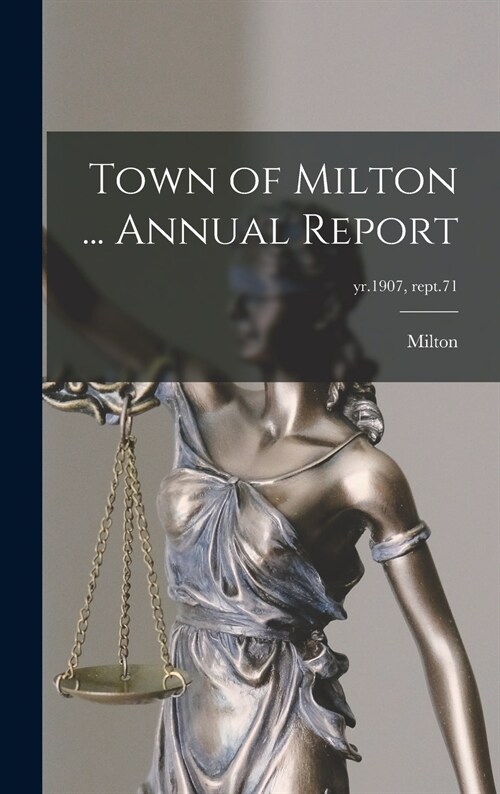 Town of Milton ... Annual Report; yr.1907, rept.71 (Hardcover)