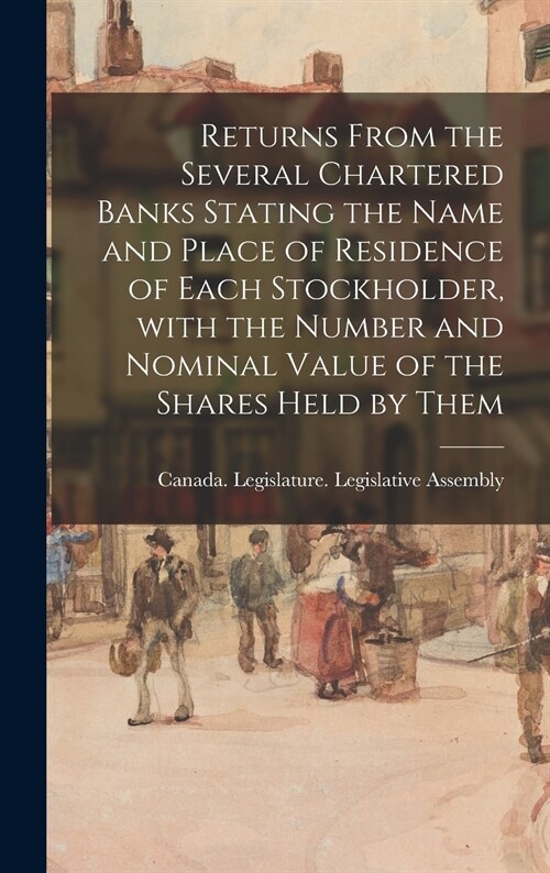 Returns From the Several Chartered Banks Stating the Name and Place of Residence of Each Stockholder, With the Number and Nominal Value of the Shares  (Hardcover)