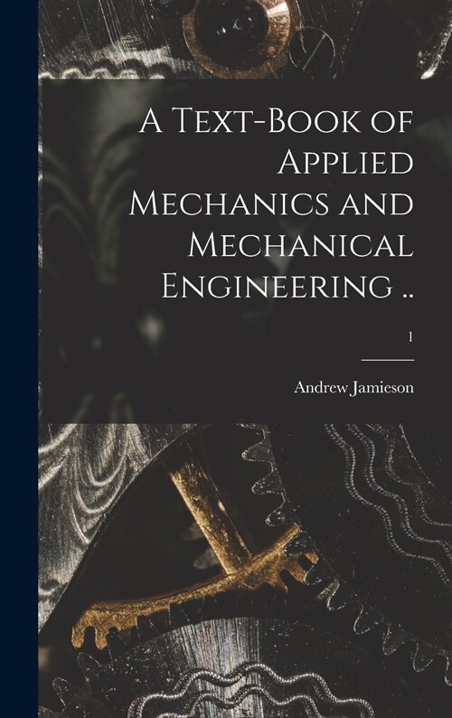 A Text-book of Applied Mechanics and Mechanical Engineering ..; 1 (Hardcover)