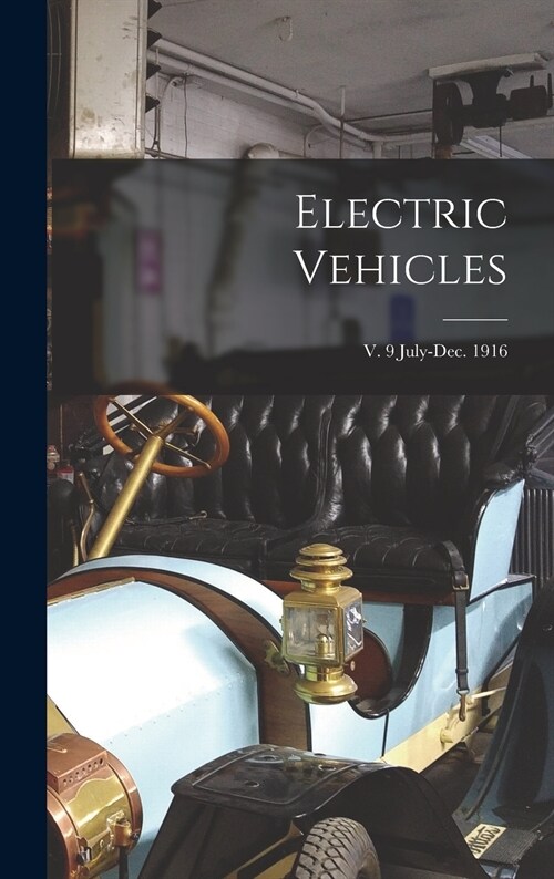 Electric Vehicles; v. 9 July-Dec. 1916 (Hardcover)