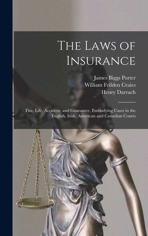 The Laws of Insurance [microform]: Fire, Life, Accident, and Guarantee, Embodying Cases in the English, Irish, American and Canadian Courts (Hardcover)