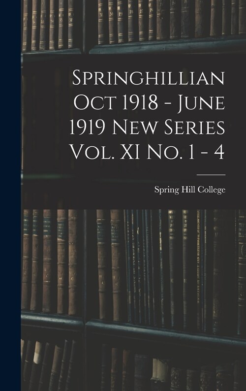 Springhillian Oct 1918 - June 1919 New Series Vol. XI No. 1 - 4 (Hardcover)