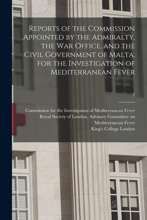 Reports of the Commission Appointed by the Admiralty, the War Office, and the Civil Government of Malta, for the Investigation of Mediterranean Fever  (Paperback)