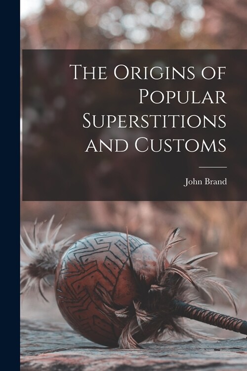 The Origins of Popular Superstitions and Customs (Paperback)