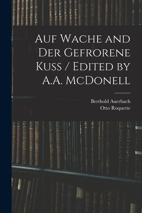 Auf Wache and Der Gefrorene Kuss / Edited by A.A. McDonell (Paperback)