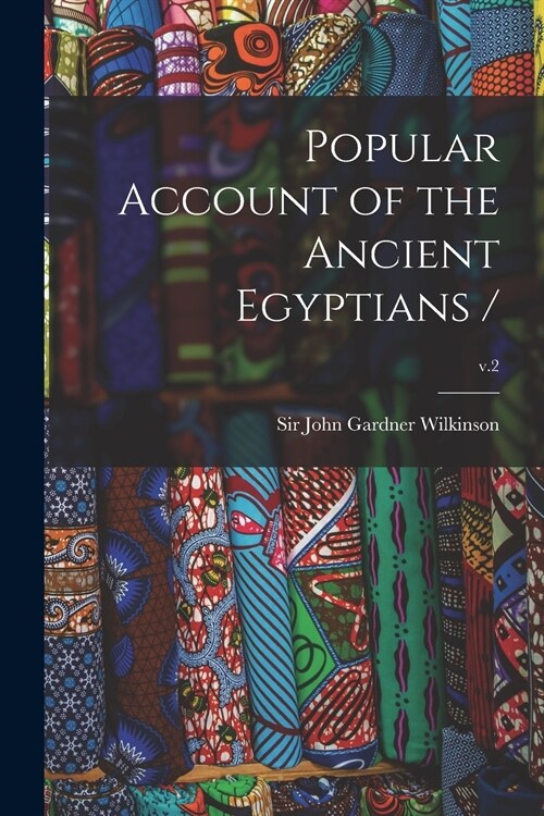 Popular Account of the Ancient Egyptians /; v.2 (Paperback)