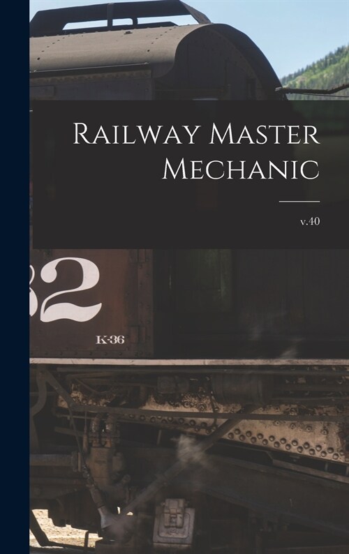 Railway Master Mechanic [microform]; v.40 (Hardcover)