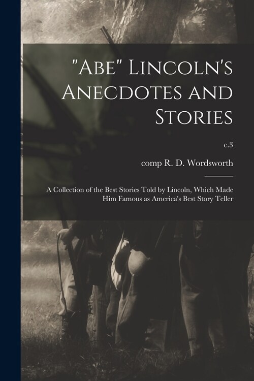 Abe Lincolns Anecdotes and Stories: a Collection of the Best Stories Told by Lincoln, Which Made Him Famous as Americas Best Story Teller; c.3 (Paperback)
