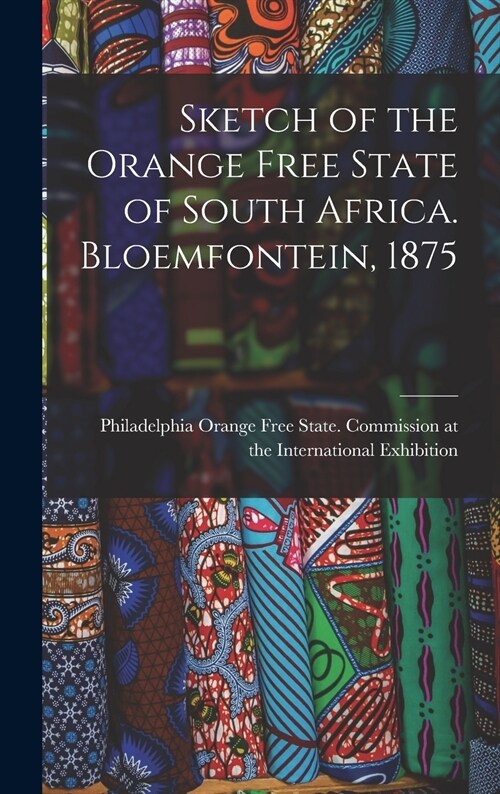 Sketch of the Orange Free State of South Africa. Bloemfontein, 1875 (Hardcover)