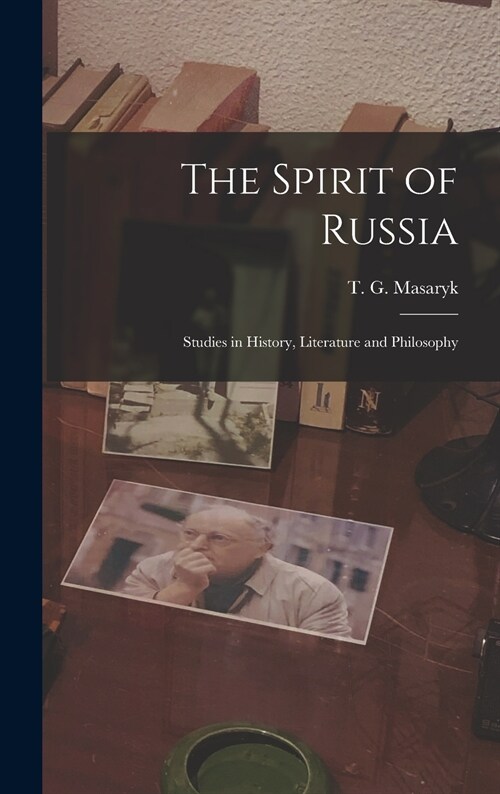 The Spirit of Russia [microform]; Studies in History, Literature and Philosophy (Hardcover)