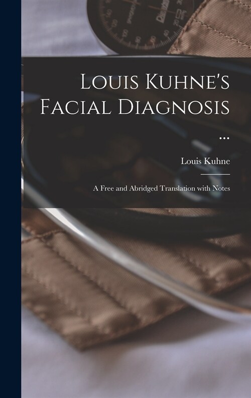 Louis Kuhnes Facial Diagnosis ...: a Free and Abridged Translation With Notes (Hardcover)