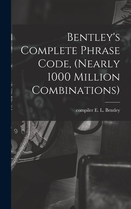 Bentleys Complete Phrase Code, (nearly 1000 Million Combinations) (Hardcover)