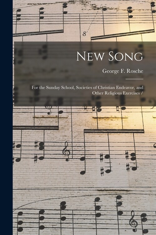 New Song: for the Sunday School, Societies of Christian Endeavor, and Other Religious Exercises / (Paperback)
