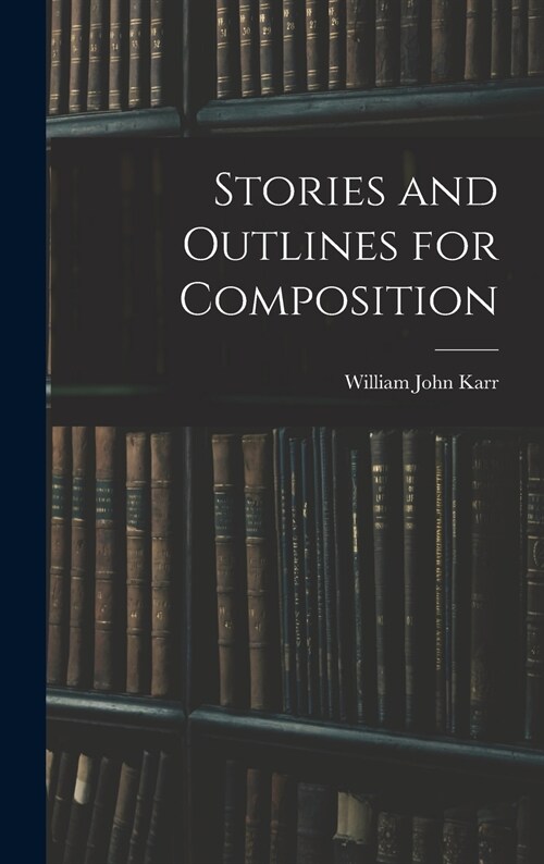 Stories and Outlines for Composition (Hardcover)