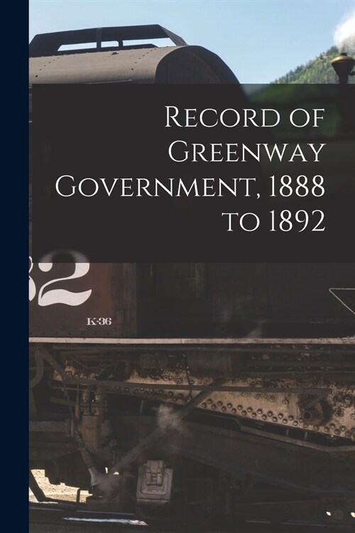 Record of Greenway Government, 1888 to 1892 [microform] (Paperback)