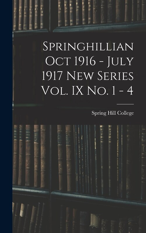 Springhillian Oct 1916 - July 1917 New Series Vol. IX No. 1 - 4 (Hardcover)