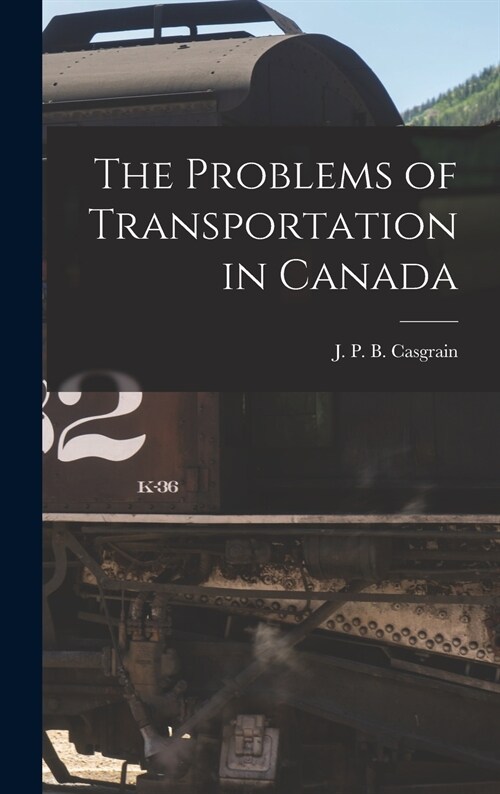 The Problems of Transportation in Canada [microform] (Hardcover)