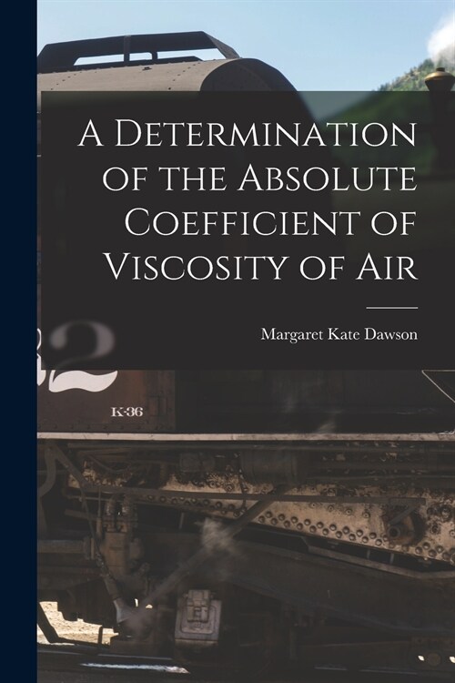 A Determination of the Absolute Coefficient of Viscosity of Air (Paperback)