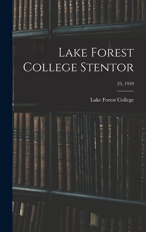 Lake Forest College Stentor; 25, 1910 (Hardcover)